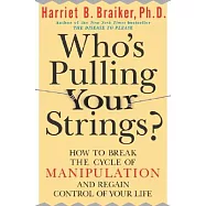 Who’s Pulling Your Strings?: How to Break the Cycle of Manipulation and Regain Control of Your Life: How to Break the