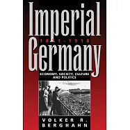 Imperial Germany, 1871-1918: Economy, Society, Culture, And Politics