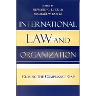 International Law And Organization: Closing The Compliance Gap