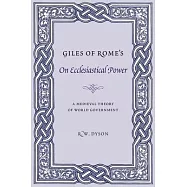 Giles Of Rome&rsquo;s On Ecclesiastical Power: A Medieval Theory Of World Government