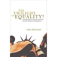 The Twilight Of Equality?: Neoliberalism, Cultural Politics, And The Attack On Democracy