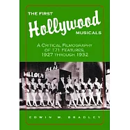 The First Hollywood Musicals: A Critical Filmography Of 171 Features, 1927 Through 1932