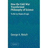 How The Cold War Transformed Philosophy Of Science: To The Icy Slopes Of Logic