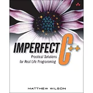 Imperfect C++: Practical Solutions For Real-life Programming