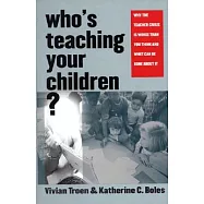 Who’s Teaching Your Children?: Why the Teacher Crisis Is Worse Than You Think and What Can Be Done About It