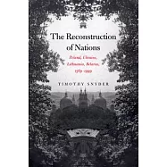 The Reconstruction Of Nations: Poland, Ukraine, Lithuania, Belarus, 1569-1999