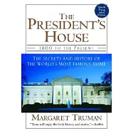 The President&rsquo;s House: 1800 to the Present : The Secrets and History of the World&rsquo;s Most Famous Home