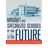Magnet And Specialized Schools Of The Future: A Focus On Change