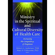 Ministry in the Spiritual and Cultural Diversity of Health Care: Increasing the Competency of Chaplains