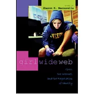 Girl Wide Web: Girls, the Internet, and the Negotiation of Identity