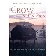 Crow Is My Boss: The Oral Life History Of A Tanacross Athabaskan Elder
