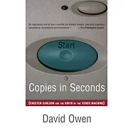 Copies In Seconds: How A Lone Inventor And An Unknown Company Created The Biggest Communication Breakthrough Since