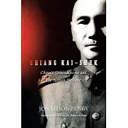 Chiang Kai Shek: China’s Generalissimo and the Nation He Lost