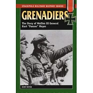 Grenadiers: The Story of Waffen SS General Kurt Panzer Meyer
