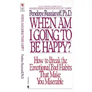 When Am I Going to Be Happy?: How to Break the Emotional Bad Habits That Make You Miserable