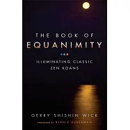 The Book Of Equanimity: Illuminating Classic Zen Koans