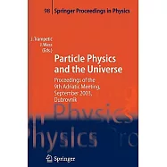 Particle Physics And The Universe: Proceedings Of The 9th Adriatic Meeting, Sept. 2003, Dubrovnik