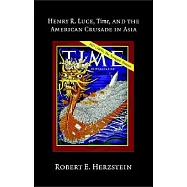 Henry R. Luce, Time, And The American Crusade In Asia