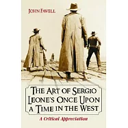 The Art Of Sergio Leone&rsquo;s Once Upon A Time In The West: A Critical Appreciation