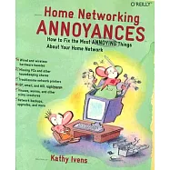 Home Networking Annoyances: How to Fix the Most Annoying Things About Your Home Network