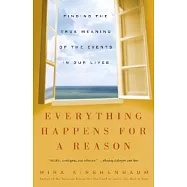 Everything Happens for a Reason: Finding the True Meaning of the Events in Our Lives