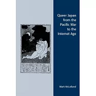 Queer Japan from the Pacific War to the Internet Age
