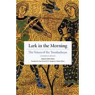 Lark in the Morning: The Verses of the Troubadours, a Bilingual Edition