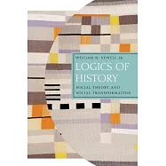 Logics of History: Social Theory and Social Transformation