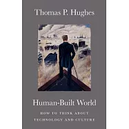 Human-Built World: How to Think about Technology and Culture