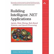 Building Intelligent .net Applications: Agents, Data Mining, Rule-based Systems, And Speech Processing
