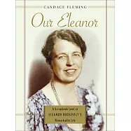 Our Eleanor: A Scrapbook Look at Eleanor Roosevelt’s Remarkable Life