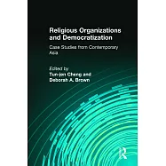 Religious Organizations And Democratization: Case Studies From Contemporary Asia