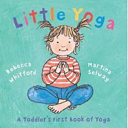 Little Yoga: A Toddler&rsquo;s First Book of Yoga