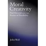 Moral Creativity: Paul Ricoeur and the Poetics of Possibility