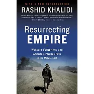 Resurrecting Empire: Western Footprints And America’s Perilous Path In The Middle East