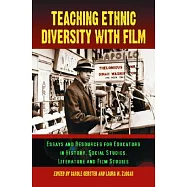Teaching Ethnic Diversity with Film: Essays and Resources for Educators in History, Social Studies, Literature and Film Studies