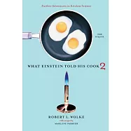 What Einstein Told His Cook 2: The Sequel: Further Adventures In Kitchen Science