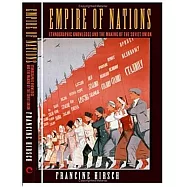 Empire of Nations: Ethnographic Knowledge and the Making of the Soviet Union