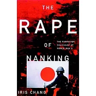The Rape Of Nanking: The Forgotten Holocaust of World War II