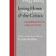 Irving Howe And The Critics: Celebrations And Attacks