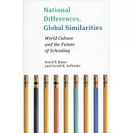 National Differences, Global Similarities: World Culture And The Future Of Schooling