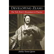 Developing Zeami: The Noh Actor&rsquo;s Attunement in Practice