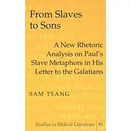 From Slaves to Sons: A New Rhetoric Analysis on Paul S Slave Metaphors in His Letter to the Galatians