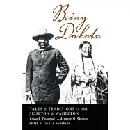 Being Dakota: Tales and Traditions of the Sisseton and Wahpeton