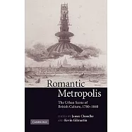 Romantic Metropolis: The Urban Scene Of British Culture, 17801840