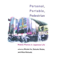 Personal, Portable, Pedestrian: Mobile Phones In Japanese Life