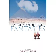 Archaeological Fantasies: How Pseudoarchaeology Misrepresents the Past and Misleads the Public