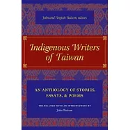 Indigenous Writers Of Taiwan: An Anthology Of Stories, Essays, And Poems