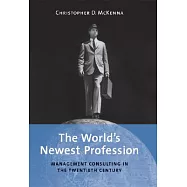 The World’s Newest Profession: Management Consulting In The Twentieth Century