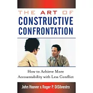 The Art Of Constructive Confrontation: How To Achieve More Accountability With Less Conflict